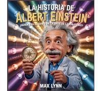 La Historia De Albert Einstein: Quién Era El Genio De La Bata De Laboratorio?: 1 (Personas Sobre las Que Vale la Pena Leer Para Niños)