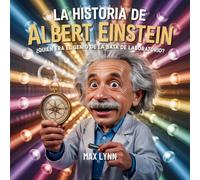 La Historia De Albert Einstein: Quién Era El Genio De La Bata De Laboratorio?: 1 (Personas Sobre las Que Vale la Pena Leer Para Niños)