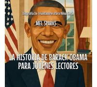 La Historia De Barack Obama Para Jóvenes Lectores: 1 (Biografía de Triunfadores Para Niños Serie)