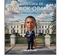 La Historia De Barack Obama: Quién Se Atrevió A Soñar A Lo Grande?: 2 (Personas Sobre las Que Vale la Pena Leer Para Niños)