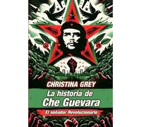 La historia de Che Guevara: El soñador Revolucionario