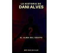 La historia de Dani Alves: El alma del equipo (MÉS QUE UN CLUB)