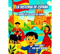 La Historia de España: A Través de los Ojos del Tiempo (Maravillas del Mundo 4)