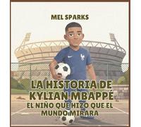 La historia de Kylian Mbappé: El Niño Que Hizo Que el Mundo Mirara (2)