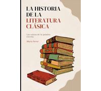 LA HISTORIA DE LA LITERATURA CLÁSICA: las raíces de la palabra escrita