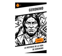 La historia de la vida de Geronimo: Autobiografía
