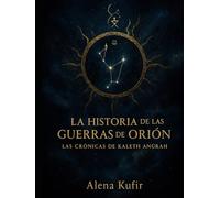 La Historia de Las Guerras de Orión: Las Crónicas de Kaleth Anûrah