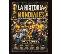 La Historia de los Mundiales: “Todos los campeones, estadísticas, récords y momentos épicos”