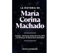 La historia de María Corina Machado: Ganadora del Premio Nobel de la Paz 2025 y su lucha por la democracia venezolana