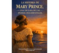 LA HISTORIA DE MARY PRINCE, UNA ESCLAVA DE LAS INDIAS OCCIDENTALES.