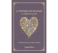 La Historia de Mi Mamá: El Tesoro de Su Vida: Un diario para conocer y guardar su historia