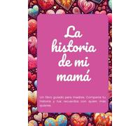 La historia de mi mamá: Un libro guiado para madres (en solitario). Comparte tu historia y tus recuerdos con quien más quieres.