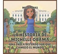 La historia de Michelle Obama: Una Chica del Lado Sur Que Cambió el Mundo: 9 (Biografía de Triunfadores Para Niños Serie 2)