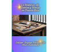 La Historia de Noelia y Santos en Puerto Rico: Edicion: Jayuya Testigo de un Amor Inolvidable