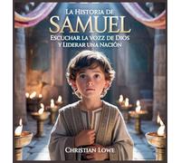 La Historia De Samuel: Escuchar La Voz De Dios Y Liderar Una Nación (11) (La Historia de Figuras Importantes en la Biblia)