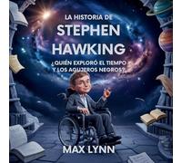 La Historia De Stephen Hawking: Quién Exploró El Tiempo Y Los Agujeros Negros? (9) (Personas Sobre las Que Vale la Pena Leer Para Niños)