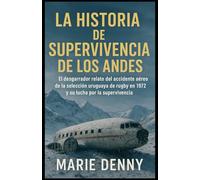 LA HISTORIA DE SUPERVIVENCIA DE LOS ANDES: El desgarrador relato del accidente aéreo de la selección uruguaya de rugby en 1972 y su lucha por la supervivencia