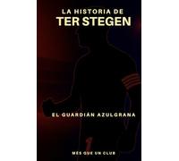 La historia de Ter Stegen: El guardian azulgrana (MÉS QUE UN CLUB)