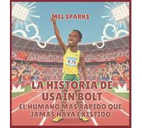 La historia de Usain Bolt: El Humano Más Rápido Que Jamás Haya Existido: 8 (Biografía de Triunfadores Para Niños Serie 2)