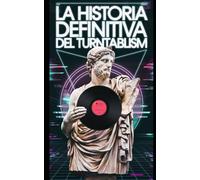 La Historia Definitiva del Turntablism