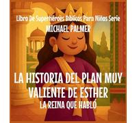 La Historia Del Plan Muy Valiente De Esther: La Reina Que Habló: 7 (Libro de Superhéroes Bíblicos Para Niños Serie)
