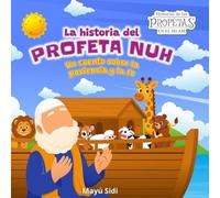 La Historia del Profeta Nuh: Un cuento sobre la paciencia y la fe: Historias de los profetas en el Islam (Serie de 5 libros)
