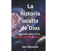 La Historia Oculta de Dios (2/2): The Hidden History of God (Spanish Version)