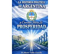 La Historia Politica de Argentina y caminos hacia la PROSPERIDAD