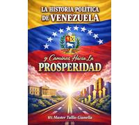 La Historia Politica de Venezuela y sus caminos hacia la PROSPERIDAD
