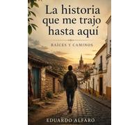 La historia que me trajo hasta aquí: Raíces y caminos