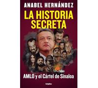 La Historia Secreta: Amlo Y El Cártel de Sinaloa / The Secret Story: Amlo and Th E Sinaloa Cartel