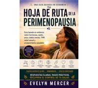 La Hoja de Ruta de la Perimenopausia: Guía basada en evidencia sobre hormonas, sueño, peso, niebla mental, THM, salud sexual y envejecimiento saludable
