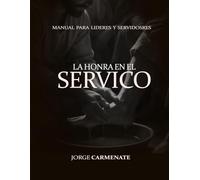 LA HONRA EN EL SERVICIO: PARA LIDERES Y SERVIDORES