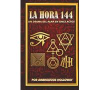 LA HORA 144: UN DRAMA DEL ALMA EN ONCE ACTOS