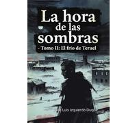 La hora de las sombras: Tomo 2 : El frio de Teruel (Guerra civil española)