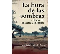 La hora de las sombras: Tomo 3 : El aceite y la sangre (Guerra civil española)