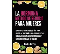 La Hormona Método de Reinicio para Mujeres: El Protocolo Definitivo de 28 Días para Mujeres de 30 a 55 Años para Eliminar el Caos Hormonal, Encontrar ... Profundo y Eliminar la Hinchazón No Deseada