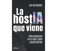 La hostIA que viene: Cómo impactará en tu vida y cómo sacarle partido (No Ficción)
