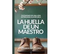 La huella de un maestro: Testimonio de una vida entregada a la escuela