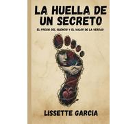 La Huella de un Secreto: El Precio del Silencio y el Valor de la Verdad