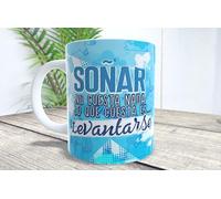La Huella Mug Dream costs nothing, what it costs is... Get up. Truth that would have to be engraved in Carrara marble.