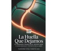 La Huella que dejamos: El verdadero triunfo en el Deporte Base: 31 voces esenciales y propuestas para el cambio