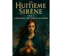 La Huitième Sirène: Tome 2 - L'Archipel des Nouveaux Rois