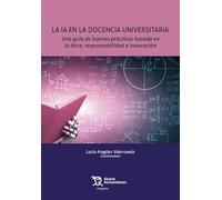 La IA en la docencia universitaria. Una guía de buenas prácticas basada en la ética, responsabilidad e innovación