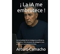 ¡ La IA me embrutece !: La comodidad de la inteligencia artificial es tentadora. Pero el precio de delegarlo todo podría ser nuestra humanidad.