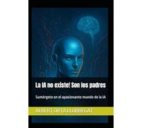 La IA no existe! Son los padres: Sumérgete en el apasionante mundo de la IA