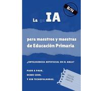 La IA para maestros y maestras de Educación Primaria. B/N: Edición en blanco y negro