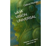 LA IA VISIÓN UNIVERSAL: Máquina , o una nueva especie de vida
