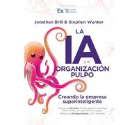 La IA y la Organización Pulpo: Construyendo la empresa superinteligente (Executive Excellence)