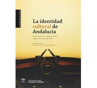 La identidad cultural de Andalucía : aproximaciones, mixtificaciones, negacionismo y evidencias